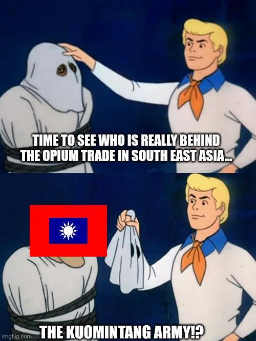 2 TIME TO SEE WHO IS REALLY BEHIND THE OPIUM TRADE IN SOUTH EAST ASIA... imgflip.com THE KUOMINTANG ARMY!??