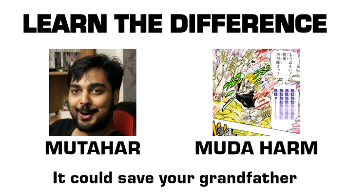 LEARN THE DIFFERENCE MUTAHAR 可出 無駄無駄無駄無駄 MUDA HARM It could save your grandfather