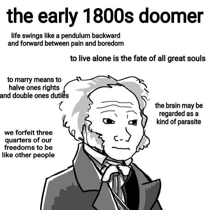 the early 1800s doomer life swings like a pendulum backward and forward between pain and boredom to marry means to halve ones rights and double ones duties て to live alone is the fate of all great souls the brain may be regarded as a kind of parasite we forfeit three quarters of our freedoms to be like other people