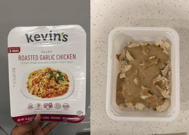 READY IN 5-MIN kevin's natural foods PALEO ROASTED GARLIC CHICKEN Chicken breast strips with a vibrant cream sauce. 300 B4 SERVING SUGGESTION MITHIIT- ANTIBIOTICS CERTIFIED GLUTEN FREE 219 Protein SUGAR MINIMALLY PROCESSED, NO ARTIFICIAL INGREDIENTS. Y COOKED PERISHABLE KEEP REFRIGERATED NET WT. 16 OZ P