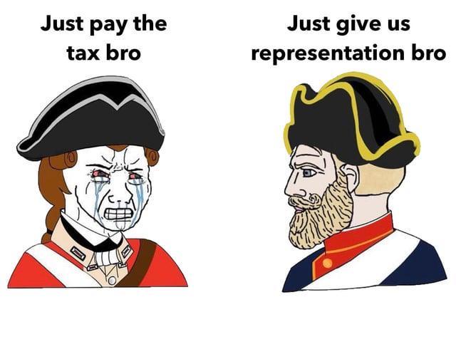 Just pay the tax bro Just give us representation bro