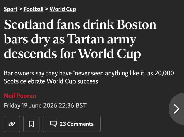 Sport > Football > World Cup Scotland fans drink Boston bars dry as Tartan army descends for World Cup Bar owners say they have 'never seen anything like it' as 20,000 Scots celebrate World Cup success Neil Pooran Friday 19 June 2026 22:36 BST ☐ ➡ 23 Comments >
