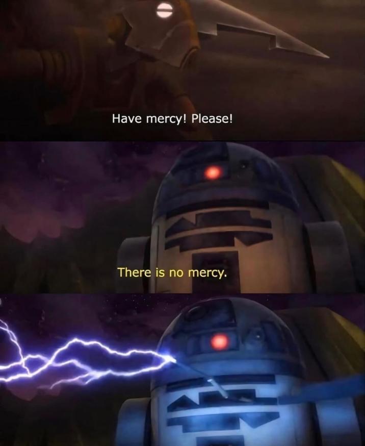 Have mercy! Please! There is no mercy.