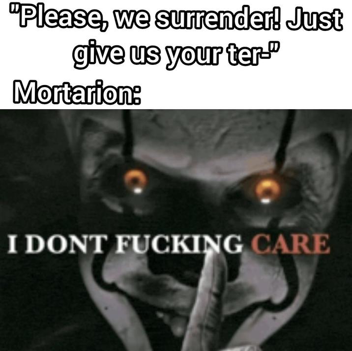 "Please, we surrender! Just give us your ter-" Mortarion: I DONT F------ CARE