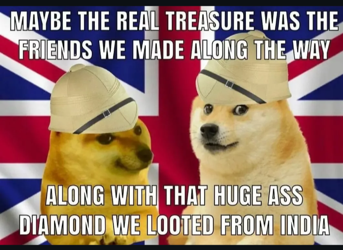 MAYBE THE REAL TREASURE WAS THE FRIENDS WE MADE ALONG THE WAY ALONG WITH THAT HUGE ASS DIAMOND WE LOOTED FROM INDIA