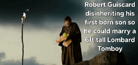 Robert Guiscard disinheriting his first born son so he could marry a 6ft tall Lombard Tomboy