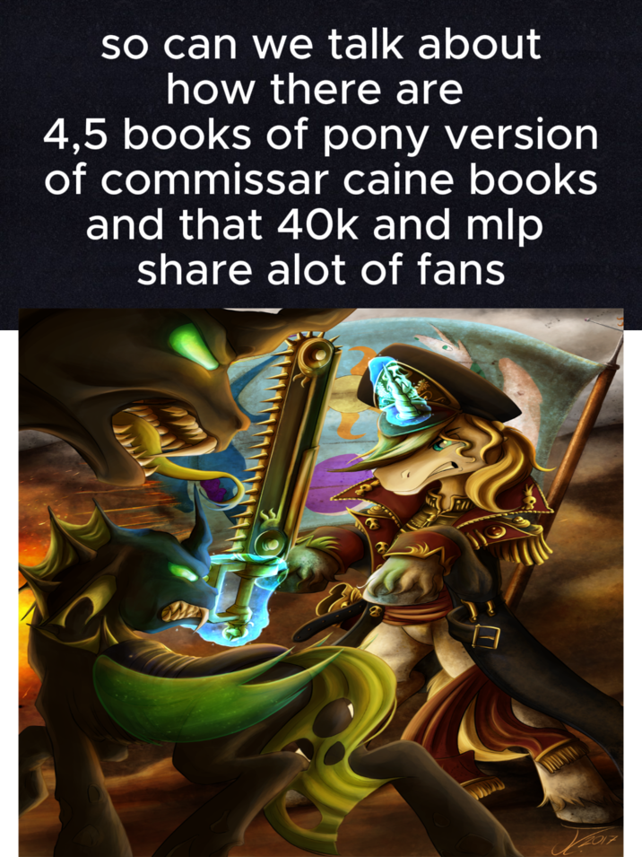 so can we talk about how there are 4,5 books of pony version of commissar caine books and that 40k and mlp share alot of fans کو ان کے کا