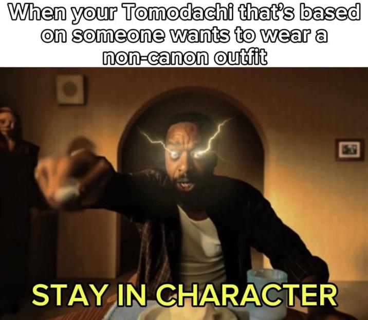 When your Tomodachi that's based on someone wants to wear a non-canon outfit STAY IN CHARACTER