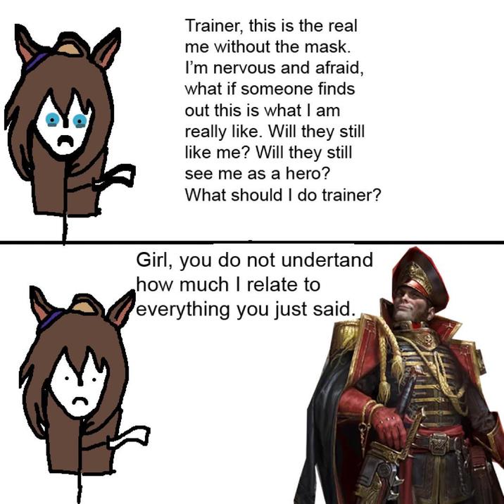Trainer, this is the real me without the mask. I'm nervous and afraid, what if someone finds out this is what I am really like. Will they still like me? Will they still see me as a hero? What should I do trainer? Girl, you do not undertand how much I relate to everything you just said.