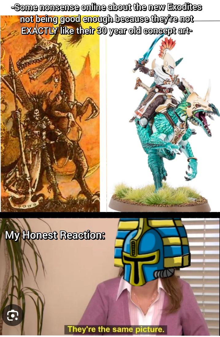 -Some nonsense online about the new Exodites not being good enough because they're not EXACTLY like their 30 year old concept art- My Honest Reaction: G They're the same picture.