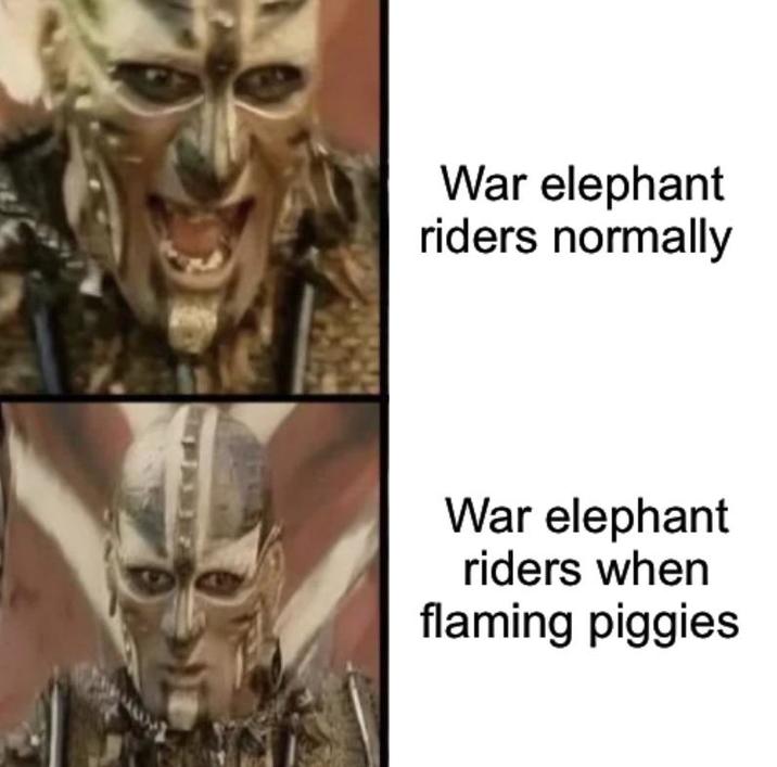 War elephant riders normally War elephant riders when flaming piggies
