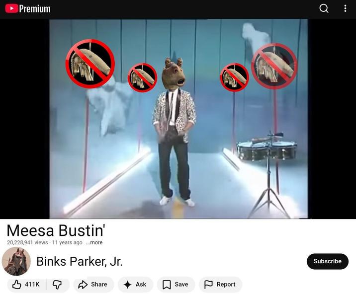 ►Premium Q : Meesa Bustin' 20,228,941 views 11 years ago ...more Binks Parker, Jr. 411K Q Share Ask Save Report Subscribe
