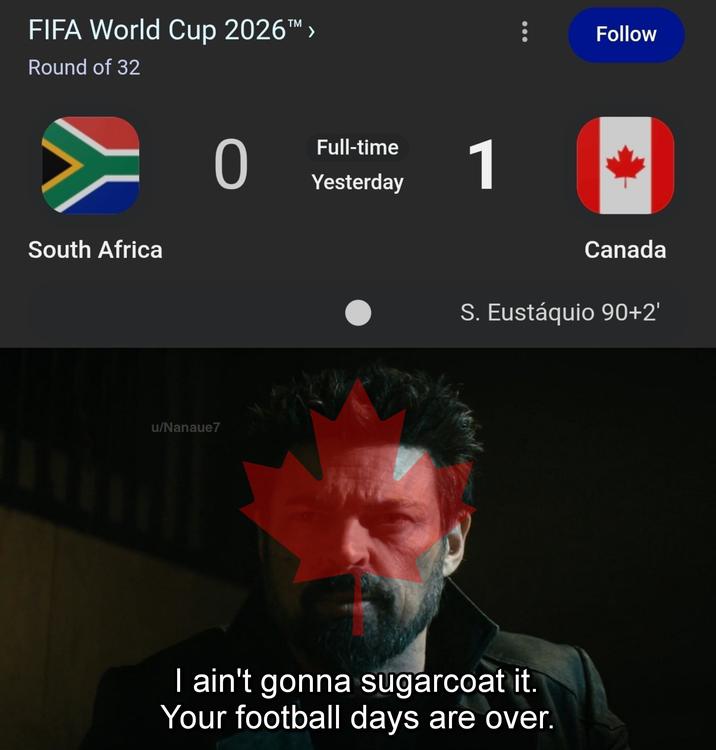 FIFA World Cup 2026™ > Round of 32 South Africa 0 Full-time Yesterday 1 u/Nanaue7 Follow Canada S. Eustaquio 90+2' 111 I ain't gonna sugarcoat it. Your football days are over.