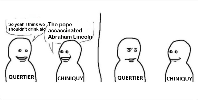 So yeah I think we The pope shouldn't drink alc assassinated Abraham Lincoln 88 CHINIQUY QUERTIER CHINIQUY QUERTIER