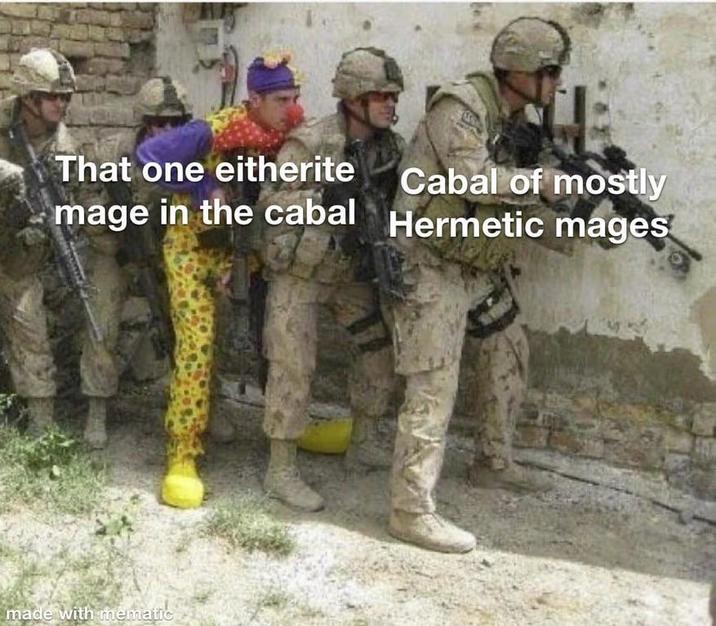 That one eitherite mage in the cabal made with mematic Cabal of mostly Hermetic mages