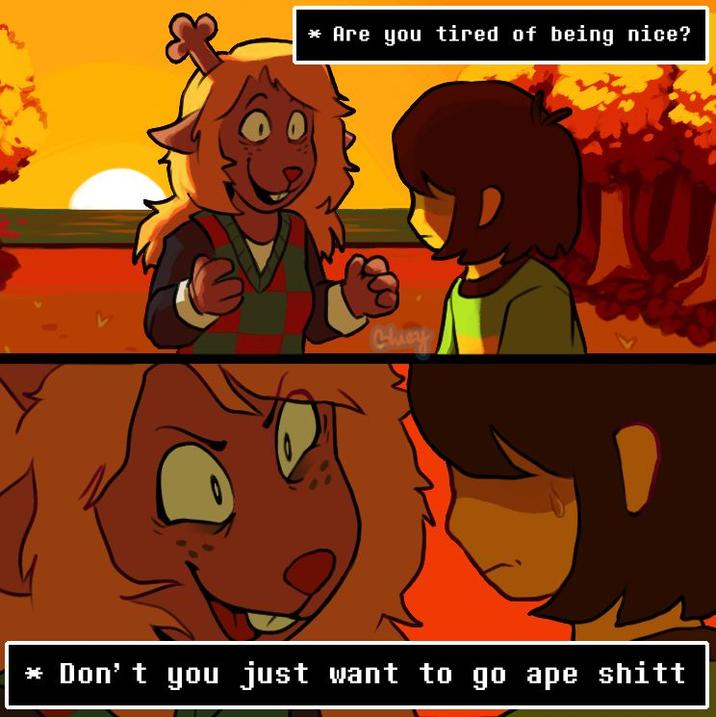 * Are you tired of being nice? Chuey * Don't you just want to go ape s----