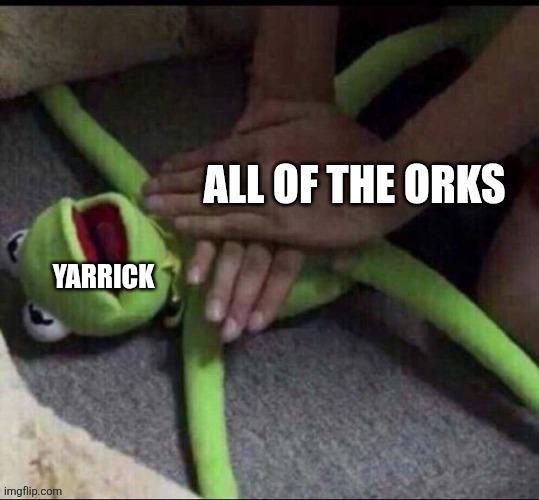 imgflip.com YARRICK ALL OF THE ORKS