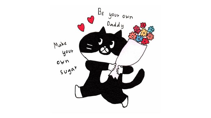 Make your own sugar Be your your own Daddy