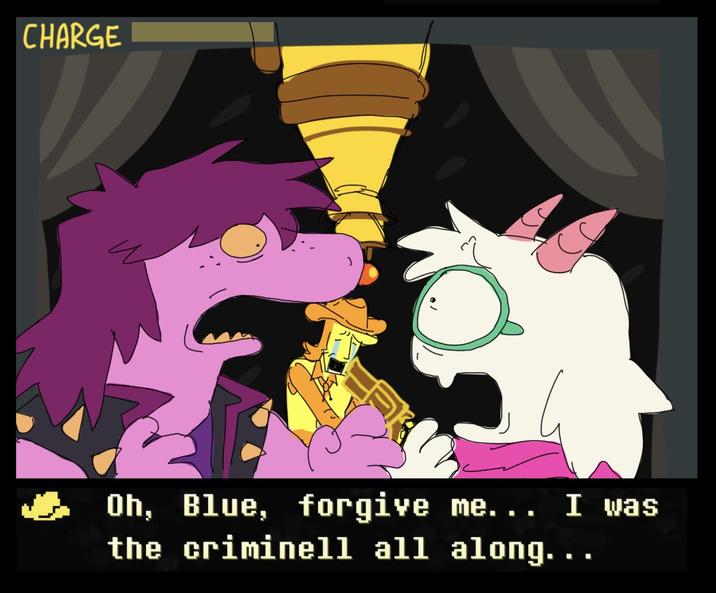 CHARGE Oh, Blue, forgive me... I was the criminell all along. . .