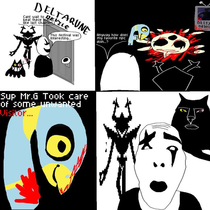 DELTARUNE Cant wait to beat these kids like last chapter!] This festival was Interesting... Anyway how does my favorite про doin...? Sup Mr.G Took care of some unwanted Visitor... DELTA DEVIC