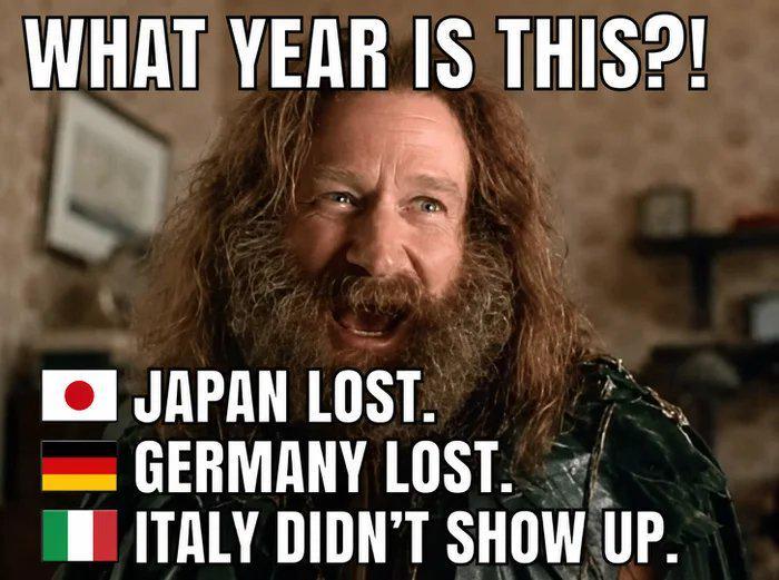 WHAT YEAR IS THIS?! JAPAN LOST. GERMANY LOST. ITALY DIDN'T SHOW UP.