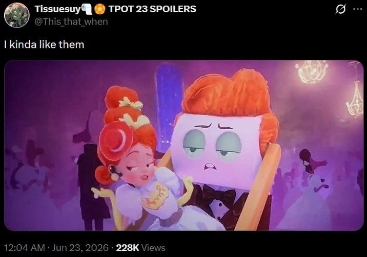 TPOT 23 SPOILERS Tissuesuy @This_that_when I kinda like them 12:04 AM Jun 23, 2026 228K Views Q