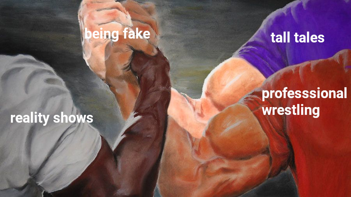 being fake reality shows tall tales professsional wrestling