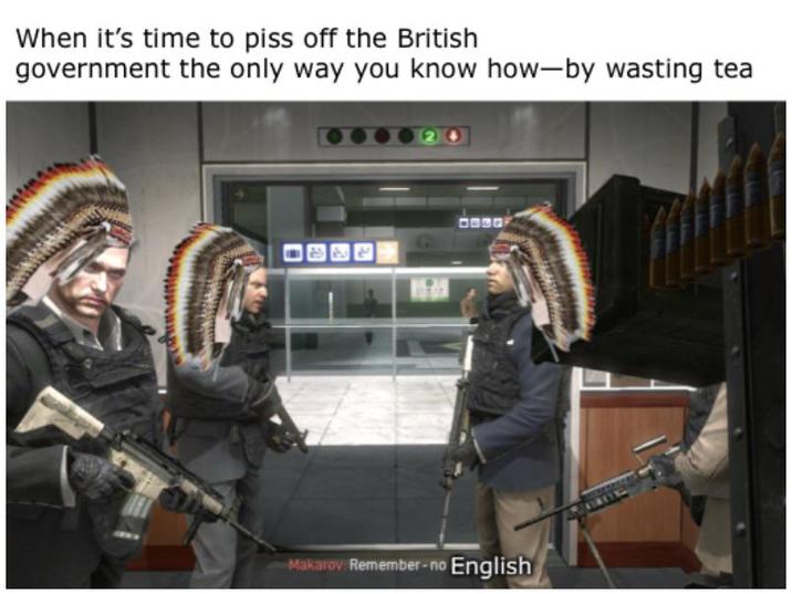 When it's time to piss off the British government the only way you know how-by wasting tea Makarov Remember-no English