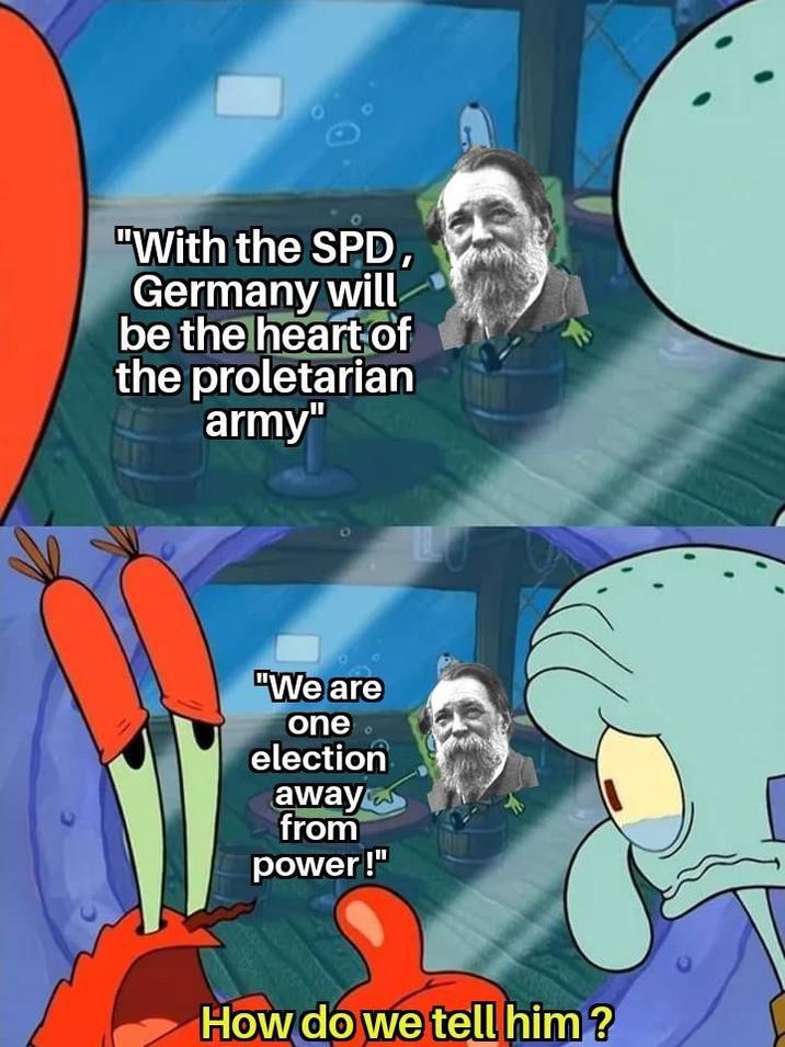 "With the SPD, Germany will be the heart of the proletarian army" "We are one election away from power!" How do we tell him?