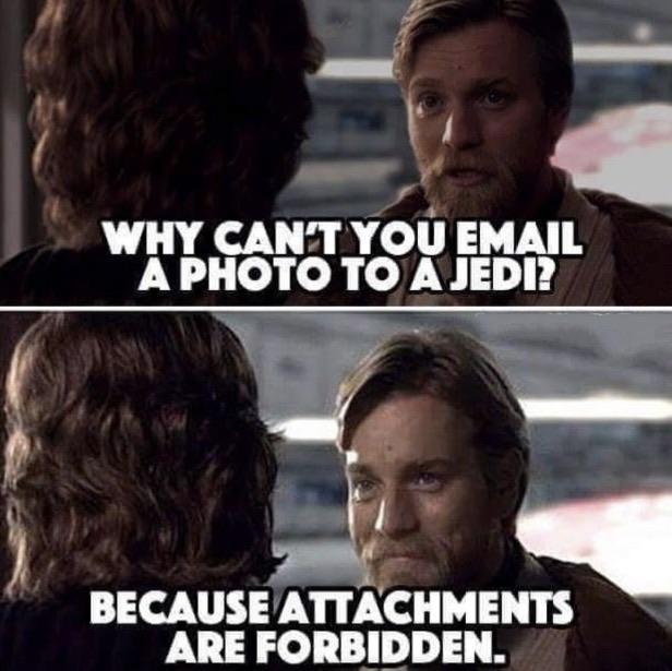 WHY CAN'T YOU EMAIL A PHOTO TO A JEDI? BECAUSE ATTACHMENTS ARE FORBIDDEN.