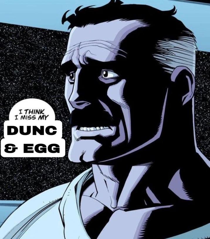 I THINK I MISS MY DUNC & EGG