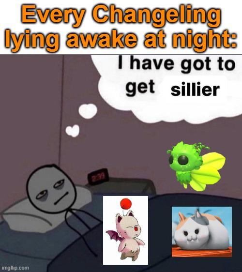 imgflip.com Every Changeling lying awake at night: I have got to get sillier 2:39