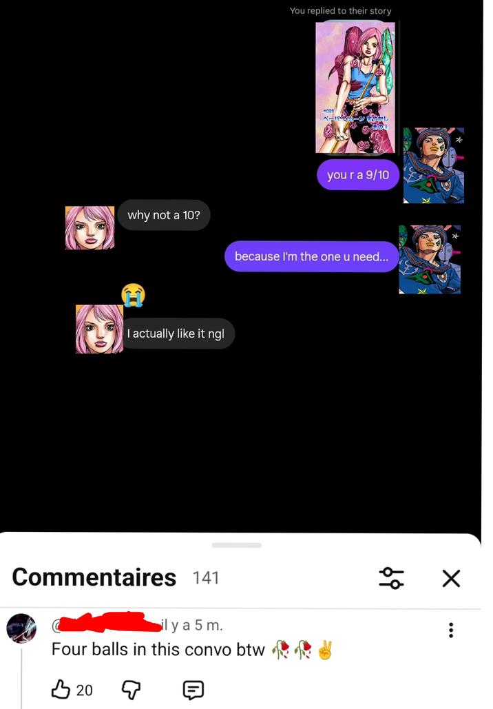 why not a 10? You replied to their story #025 ペーパー・ムーン まやかし * your a 9/10 because I'm the one u need... I actually like it ngl Commentaires 141 il y a 5 m. Four balls in this convo btw of 凸 20 || A 68 ☑ 0