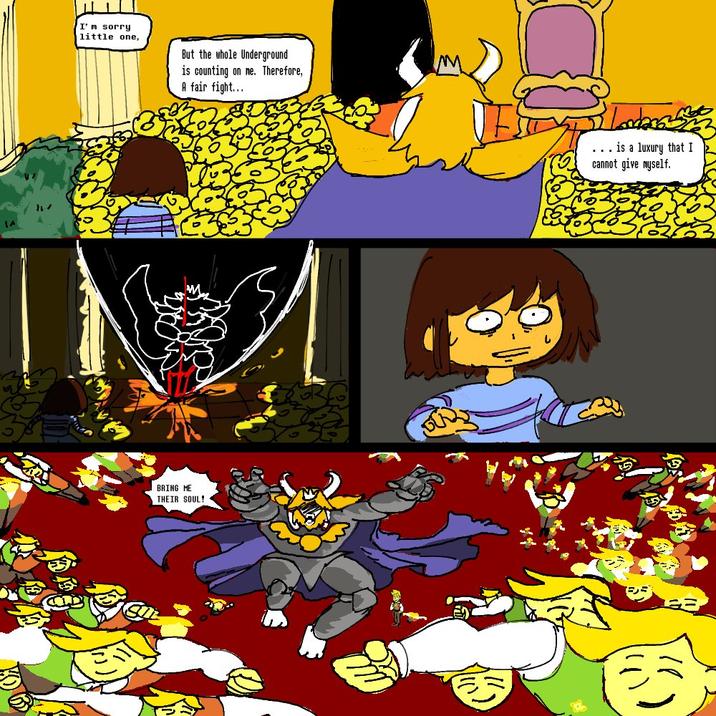 17 I'm sorry little one, But the whole Underground is counting on me. Therefore, A fair fight... BRING ME THEIR SOUL! ...is a luxury that I cannot give myself.
