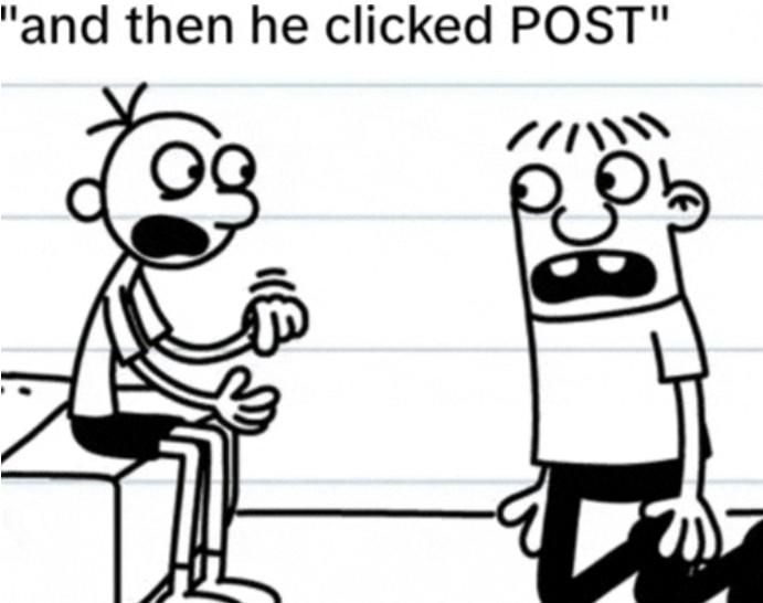 A reaction image from Diary of a Wimpy Kid Dog Days. It shows Greg telling a horrified Rowley, "And then he clicked post."