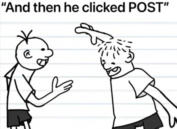 "And then he clicked POST"