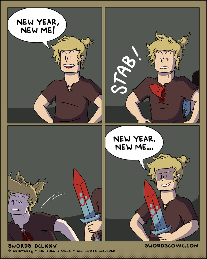 NEW YEAR, NEW ME! SWORDS DCLXXV © 2018-2022 ~ MATTHEW J WILLS ALL RIGHTS RESERVED STAB NEW YEAR. NEW ME... 인 O; SWORDSCOMIC.COM