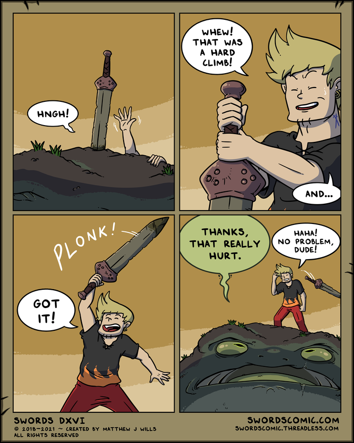 HNGH! WHEW! THAT WAS A HARD CLIMB! PLONK! GOT IT! THANKS, THAT REALLY HURT. D CREATED BY MATTHEW J WILLS SWORDS DXVI © 2018-2021 ~ ALL RIGHTS RESERVED AND... HAHA! NO PROBLEM, DUDE! SWORDSCOMIC.COM SWORDSCOMIC.THREADLESS.COM