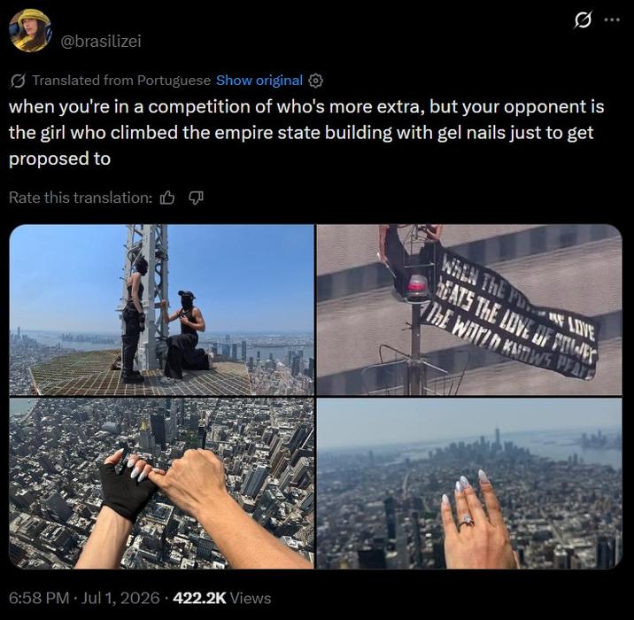 @brasilizei Translated from Portuguese Show original ✪ when you're in a competition of who's more extra, but your opponent is the girl who climbed the empire state building with gel nails just to get proposed to Rate this translation: B WHEN THE PDF LOVE SEATS THE LOVE OF PREY THE WHY KNOWS PEATE 6:58 PM Jul 1, 2026 422.2K Views