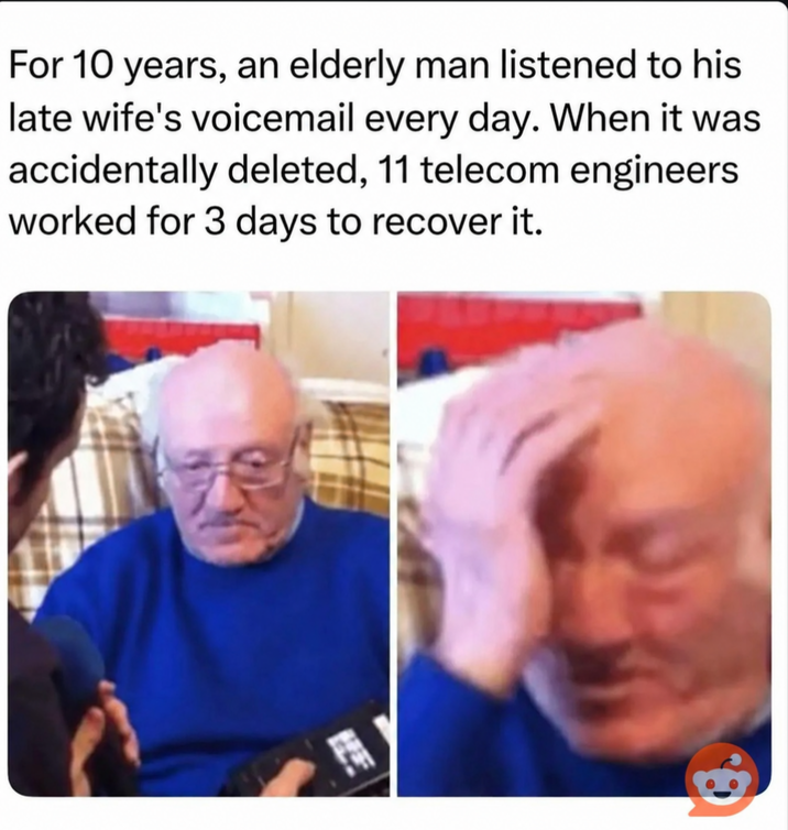 For 10 years, an elderly man listened to his late wife's voicemail every day. When it was accidentally deleted, 11 telecom engineers worked for 3 days to recover it.