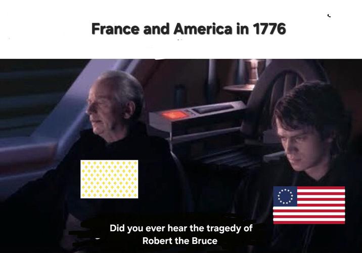 France and America in 1776 Did you ever hear the tragedy of Robert the Bruce