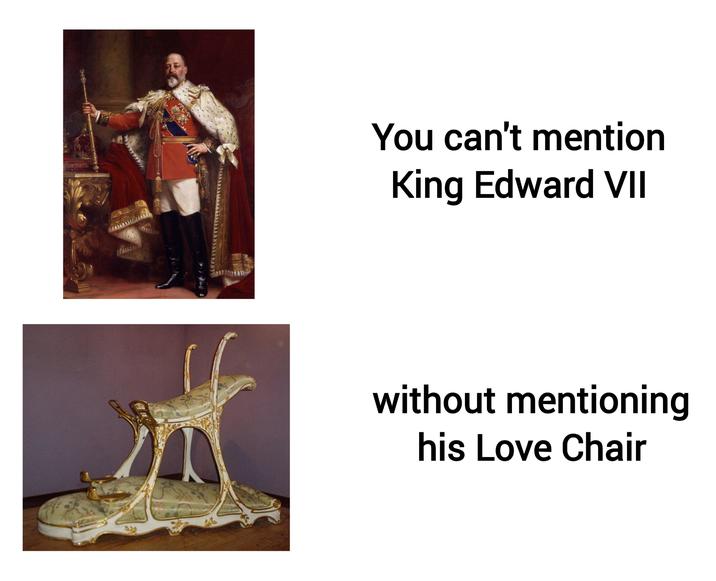 922 You can't mention King Edward VII without mentioning his Love Chair