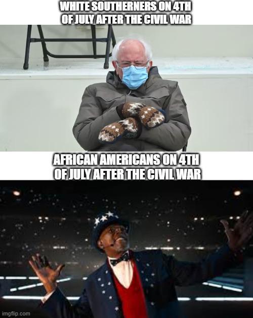imgflip.com WHITE SOUTHERNERS ON 4TH OF JULY AFTER THE CIVIL WAR + AFRICAN AMERICANS ON 4TH OF JULY AFTER THE CIVIL WAR