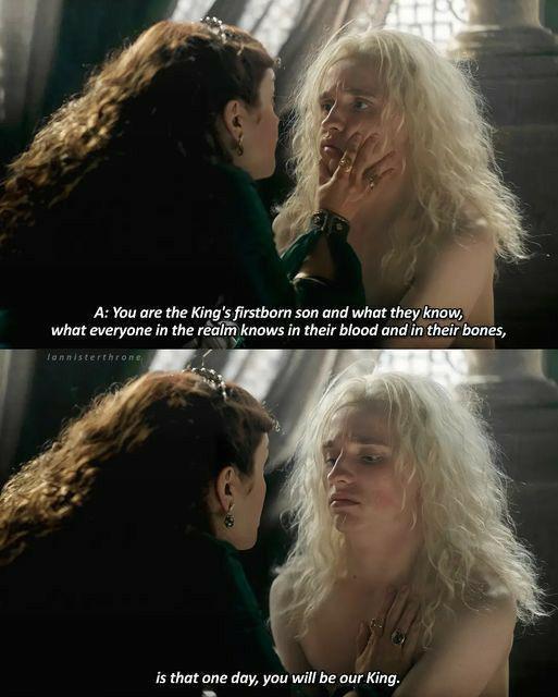 A: You are the King's firstborn son and what they know, what everyone in the realm knows in their blood and in their bones, lannisterthrone is that one day, you will be our King.