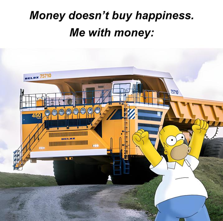 Money doesn't buy happiness. Me with money: BULAN 75710 450 TOO BELAH 75710