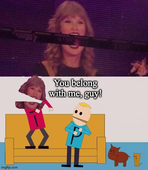 imgflip.com You belong with me, guy!