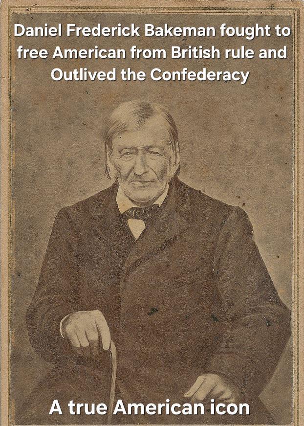 Daniel Frederick Bakeman fought to free American from British rule and Outlived the Confederacy A true American icon