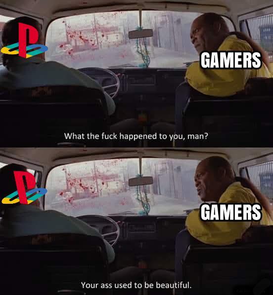 D GAMERS What the f--- happened to you, man? Your ass used to be beautiful. GAMERS