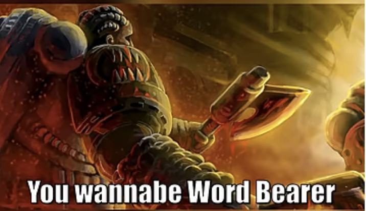 You wannabe Word Bearer