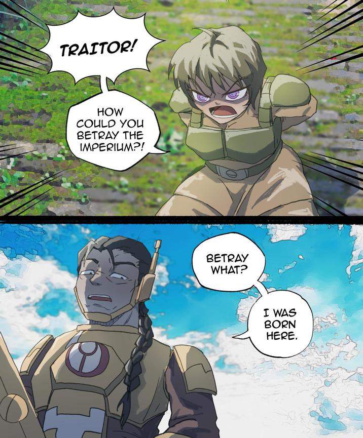 TRAITOR! HOW COULD YOU BETRAY THE IMPERIUM?! BETRAY WHAT? I WAS BORN HERE.
